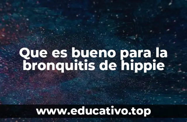 Que es bueno para la bronquitis de hippie