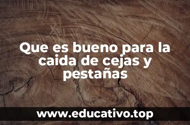 Que es bueno para la caida de cejas y pestañas