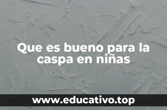 Cómo cuidar el cuero cabelludo de las niñas sin irritarlo