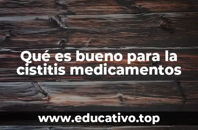 Qué es bueno para la cistitis medicamentos
