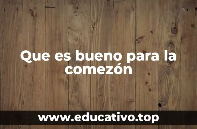 Que es bueno para la comezón