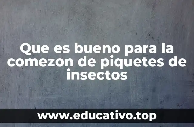 Que es bueno para la comezon de piquetes de insectos