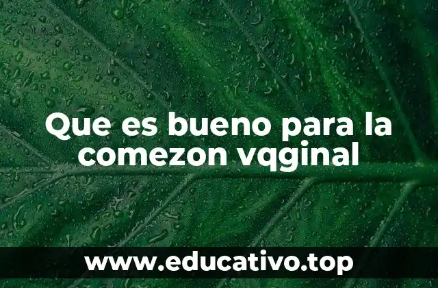 Que es bueno para la comezon vqginal