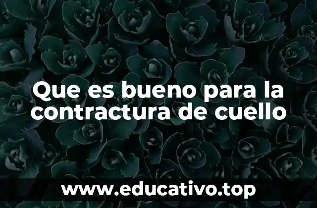 Que es bueno para la contractura de cuello