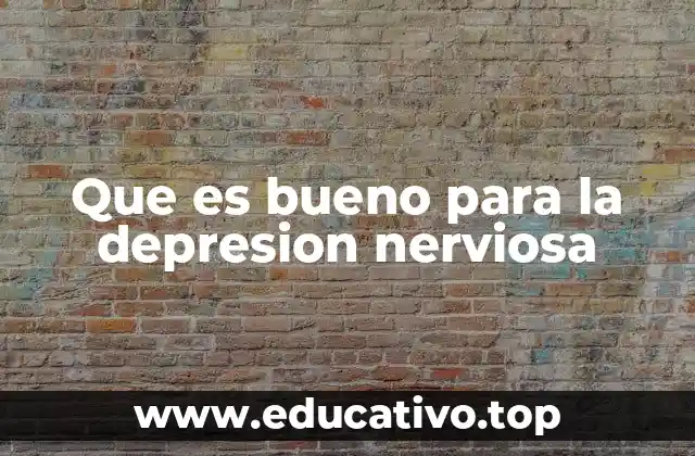 Que es bueno para la depresion nerviosa