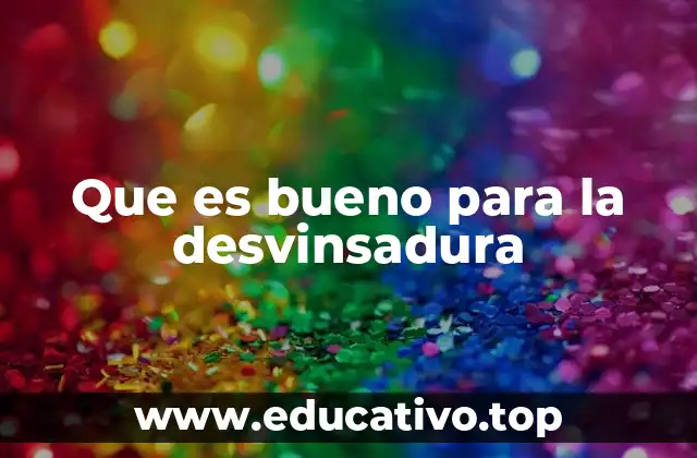 Que es bueno para la desvinsadura