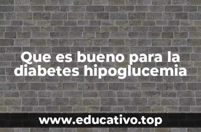 Que es bueno para la diabetes hipoglucemia