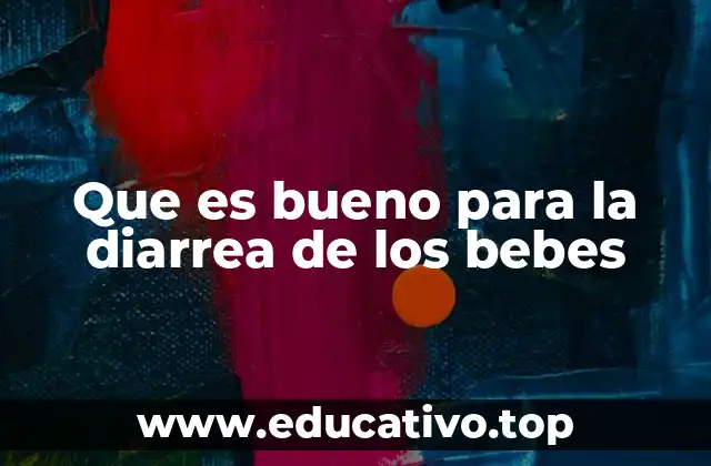 Que es bueno para la diarrea de los bebes