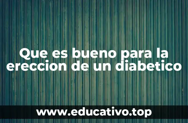 Que es bueno para la ereccion de un diabetico