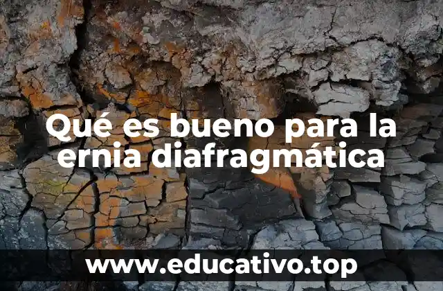 Qué es bueno para la ernia diafragmática