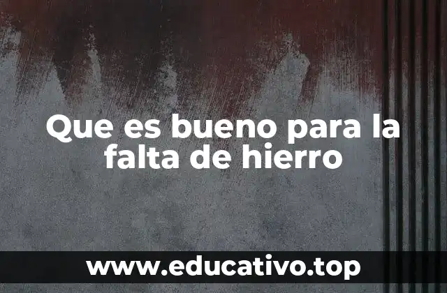 Que es bueno para la falta de hierro