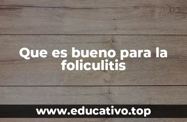 Que es bueno para la foliculitis