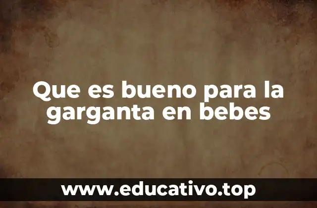 Que es bueno para la garganta en bebes