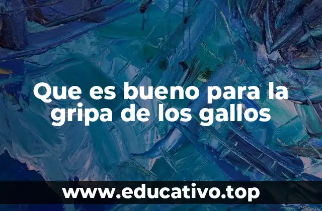 Que es bueno para la gripa de los gallos