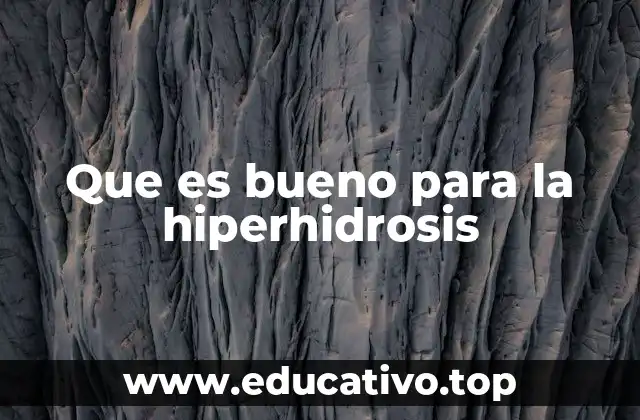 Que es bueno para la hiperhidrosis