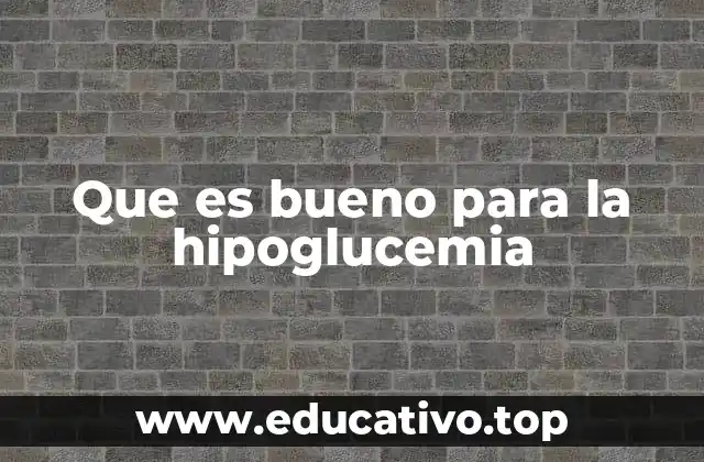 Que es bueno para la hipoglucemia