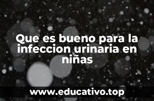 Que es bueno para la infeccion urinaria en niñas