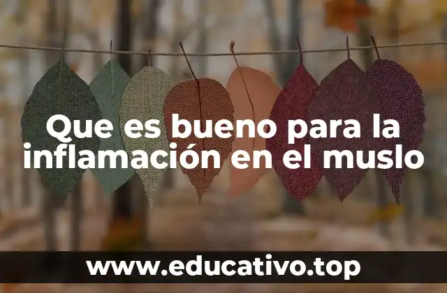 Que es bueno para la inflamación en el muslo