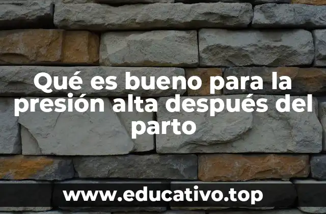 Qué es bueno para la presión alta después del parto