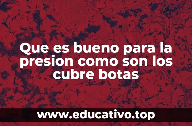 Que es bueno para la presion como son los cubre botas