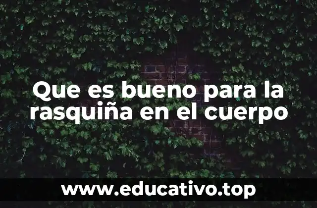 Que es bueno para la rasquiña en el cuerpo