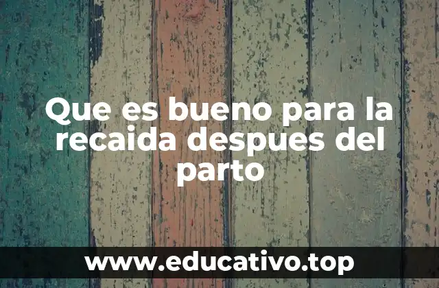 Que es bueno para la recaida despues del parto