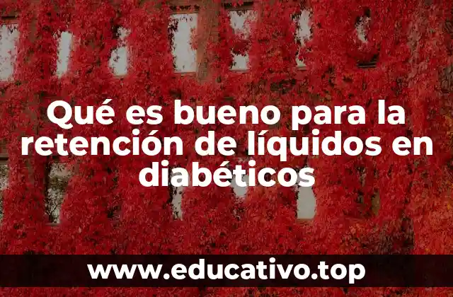 Qué es bueno para la retención de líquidos en diabéticos