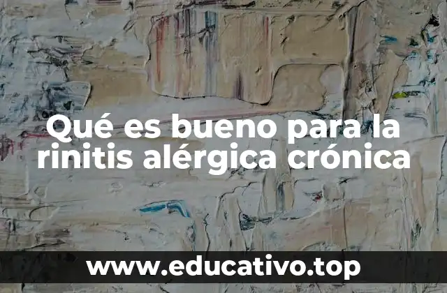Qué es bueno para la rinitis alérgica crónica
