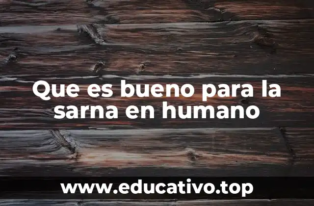 Que es bueno para la sarna en humano