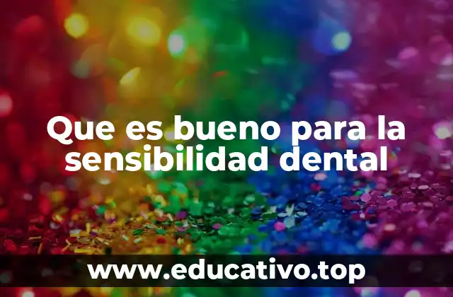 Que es bueno para la sensibilidad dental