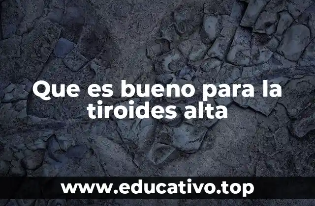 Que es bueno para la tiroides alta