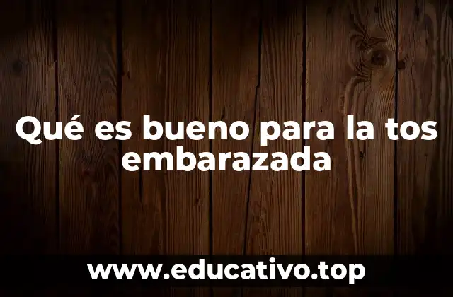Qué es bueno para la tos embarazada