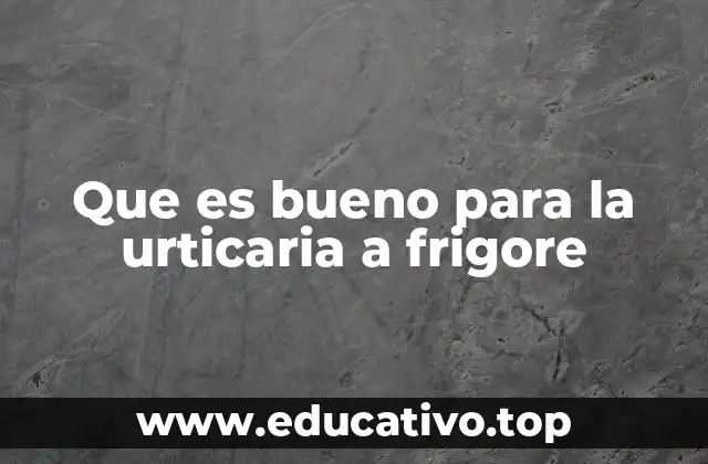 Que es bueno para la urticaria a frigore