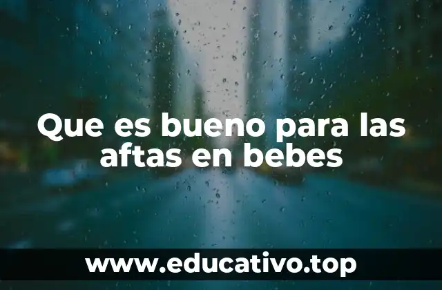 Que es bueno para las aftas en bebes