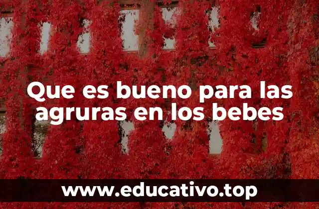 Que es bueno para las agruras en los bebes