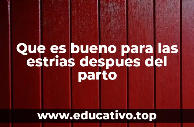 Que es bueno para las estrias despues del parto