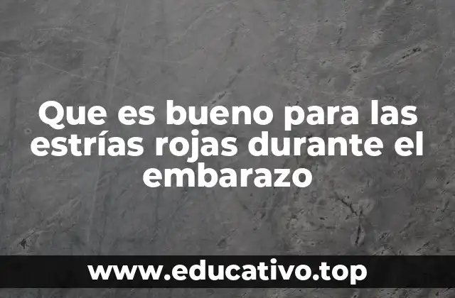 Que es bueno para las estrías rojas durante el embarazo