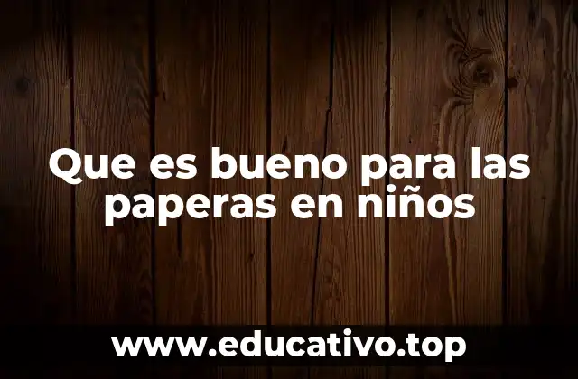 Que es bueno para las paperas en niños