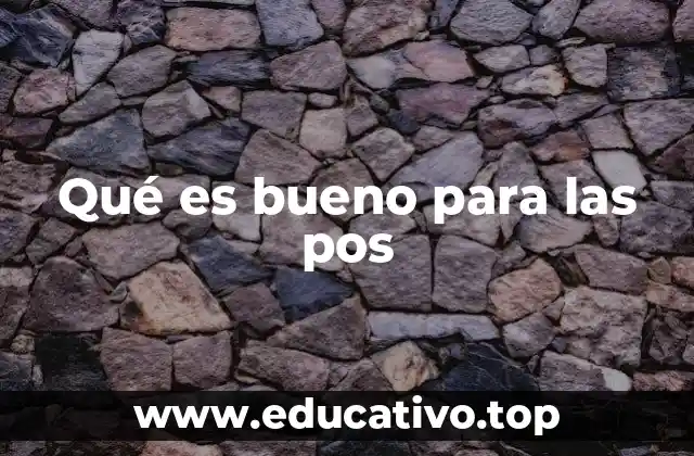 Qué es bueno para las pos