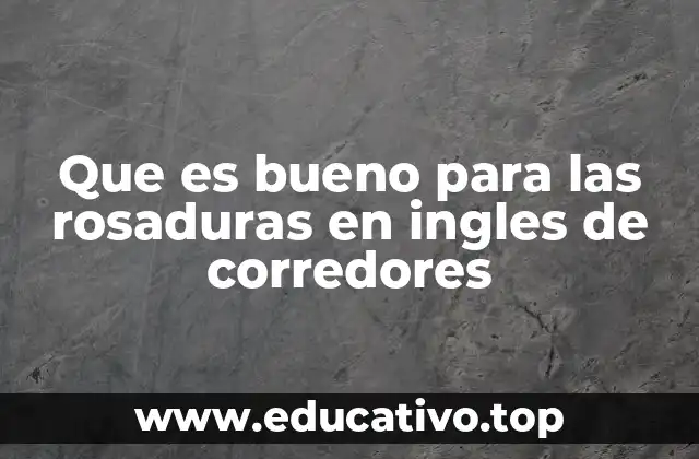 Que es bueno para las rosaduras en ingles de corredores