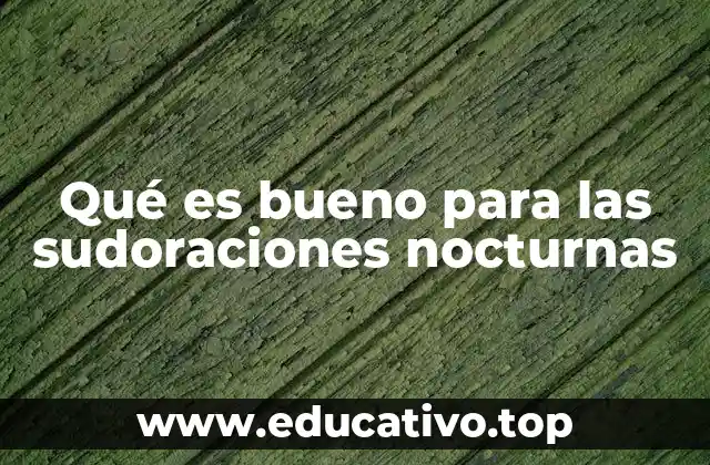 Qué es bueno para las sudoraciones nocturnas