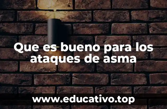 Que es bueno para los ataques de asma