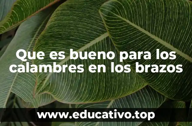 Que es bueno para los calambres en los brazos