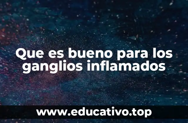 Que es bueno para los ganglios inflamados