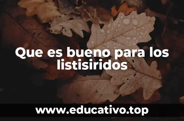 Que es bueno para los listisiridos