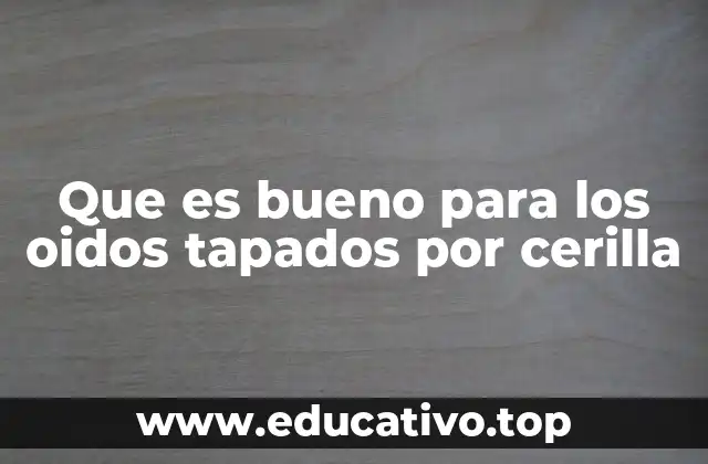 Que es bueno para los oidos tapados por cerilla