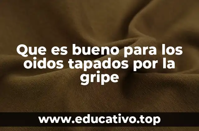 Que es bueno para los oidos tapados por la gripe