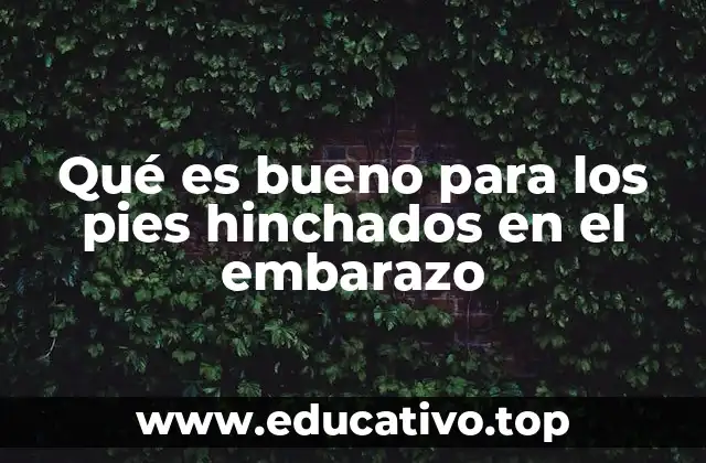 Qué es bueno para los pies hinchados en el embarazo