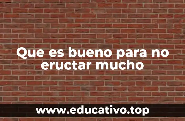 Que es bueno para no eructar mucho