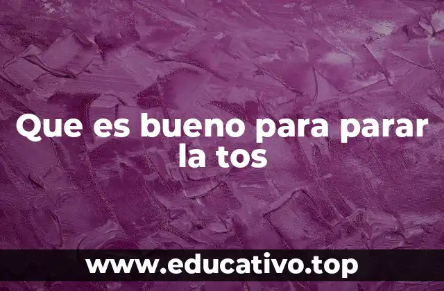 Que es bueno para parar la tos